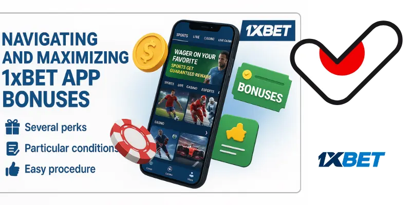 Navigating and Maximizing 1xBet App Bonuses